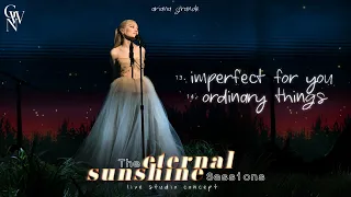 ariana grande imperfect for you ordinary things the eternal sunshine sessions live concept 