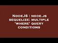 NodeJS node js sequelize multiple where query conditions