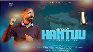 GUYYAA HAMTUU GIRMAYE BAYISA NEW AFAAN OROMOO VIDEO MUSIC ALPHA FILMS 0910551300 AGAPE STUDIO 