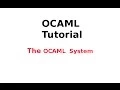 OCAML Tutorial The OCAML System