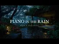 Download Lagu Piano in the Rain | Warm \u0026 Cozy Music with Rain Sounds for Relaxation and Love