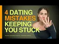 4 Dating Mistakes Keeping You Stuck