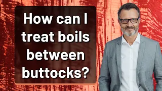 How can I treat boils between buttocks
