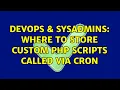 DevOps SysAdmins Where to store custom php scripts called via cron 5 Solutions