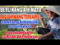 BERLINANG AIR MATA❗️LAGU MINANG TERLARIS TANTANGAN HIDUIK DI DUNIAKO-PERJALANAN DI LUBUAK BATINGKOK