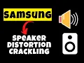 Samsung Galaxy Speaker Distortion Crackling Popping