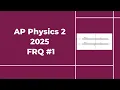 2025 AP Physics 2 Free Response
