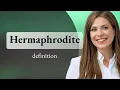 Hermaphrodite what is HERMAPHRODITE definition