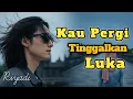 KAU PERGI TINGGALKAN LUKA  - Lagu Slow Rock Sedih Ballad Melayu II Riyadi febriyanto