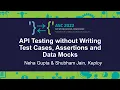 API Testing Without Writing Test Cases Assertions Data Mocks - Neha Gupta Shubham Jain Keploy