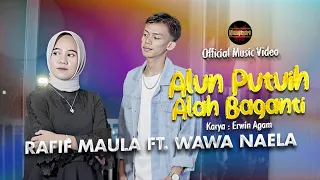 rafif maula ft wawa naela alun putuih alah baganti official music video 