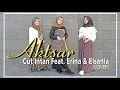 AKTSAR - Cut Intan Feat. Erina \u0026 Elsania (Cover)