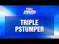 Final Jeopardy Triple Pstumper JEOPARDY