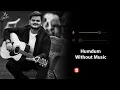 Humdum (Without Music Vocals Only) | Vishal Mishra | Savi | Now Vocals
