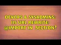DevOps SysAdmins IIS URL Rewrite import in style section