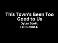 Dylan Scott - This Towns Been Too Good to US (Lyric Video)