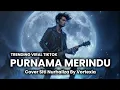 Download Lagu Purnama Merindu | Cover Siti Nurhaliza by Vortexia 