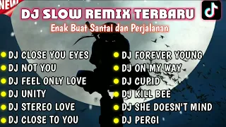 DJ SLOW REMIX TERBARU - DJ CLOSE YOUR EYES - DJ NOT YOU VIRAL TIKTOK 2023 || ENAK BUAT SANTAI