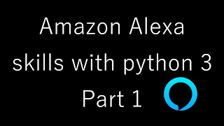 Developing Alexa Skills with Python 3 - Part 1