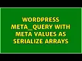 Wordpress meta - query with meta values as serialize arrays 10 Solutions