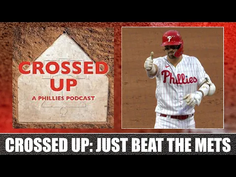 Crossed Up (A Phillies Podcast): Just Beat the Mets - Crossing Broad