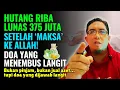Hutang Riba 375 Juta Lunas Tanpa Cerita ke Siapa Pun, Hanya Ke Allah!