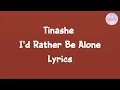 Tinashe - I'd Rather Be Alone (Lyrics)