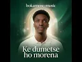 KE DUMETSE HO MORENA (SEFELA SA SIONE)