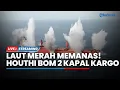 Download Lagu 🔴Ganas! Houthi Tenggelamkan 2 Kapal Kargo hingga AS Pamer 2 Kapal Induknya Berlayar di Laut Merah