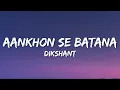 Dikshant - Aankhon Se Batana