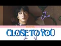 Download Lagu Jin “Close to you” Lyrics (Romanized)