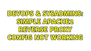 DevOps SysAdmins Simple Apache2 Reverse Proxy config not working