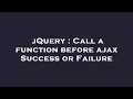 jQuery Call a function before ajax Success or Failure
