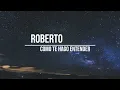 ROBERTO ROENA - COMO TE HAGO ENTENDER (LETRA)