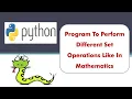 Program To Perform Set Operation Like Maths In Python - Find Union Intersection Difference