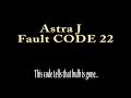 Astra J fault code 22