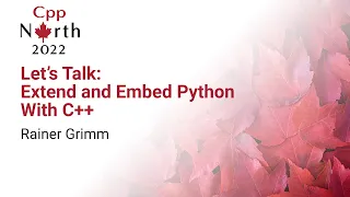Lets Talk Extend and Embed Python With C - Rainer Grimm