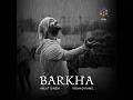 Barkha - Arijit Singh & Irshad Kamil