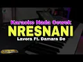 Download Lagu NRESNANI - LAVORA FT. DAMARA DE || KARAOKE KOPLO PARGOY || NADA CEWEK