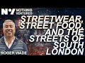 Download Lagu Roger Wade: Streetwear, street food, and the streets of South London