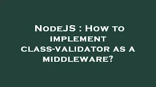 NodeJS How to implement class-validator as a middleware