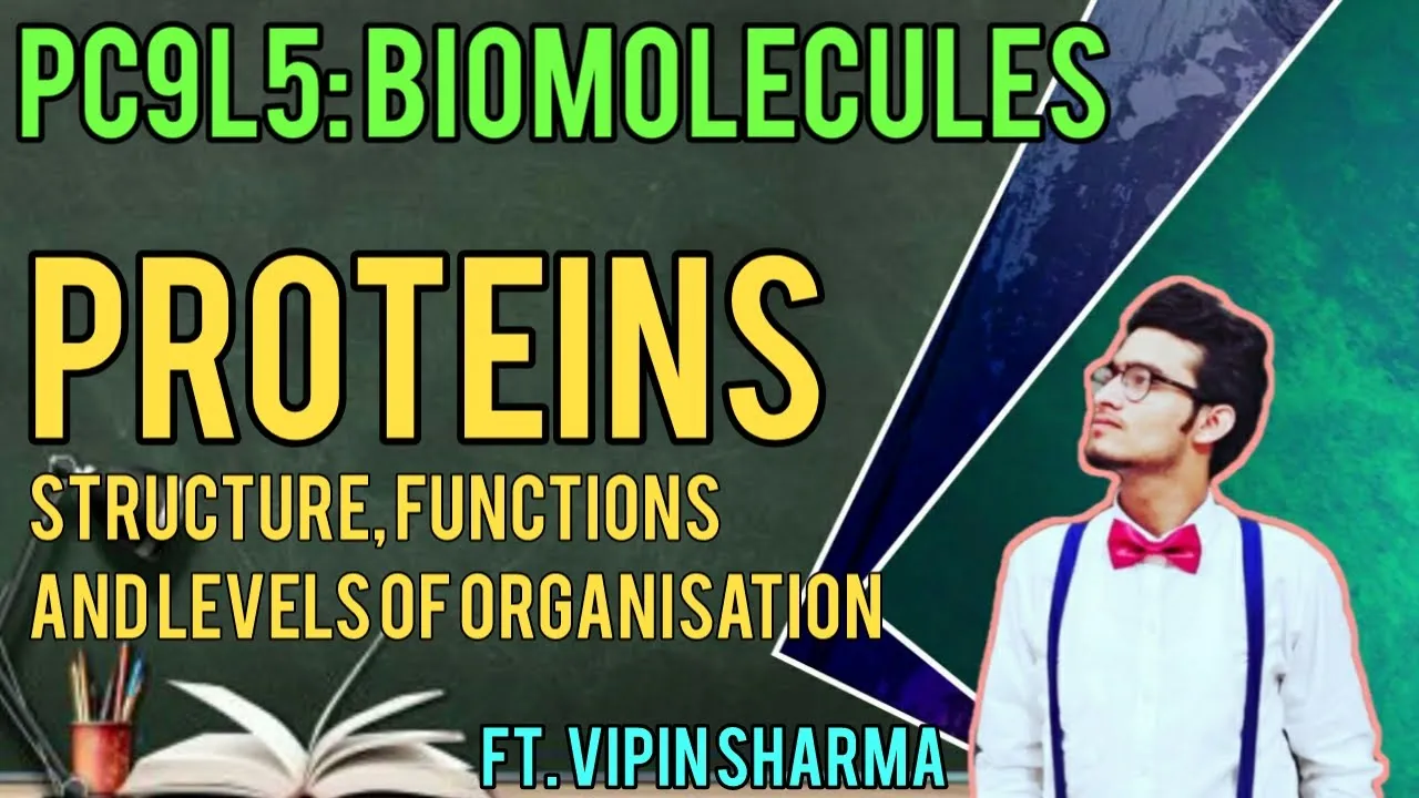 PC9L5: Protein-Structure, Functions, formation and Levels of Presence | detailed Lecture