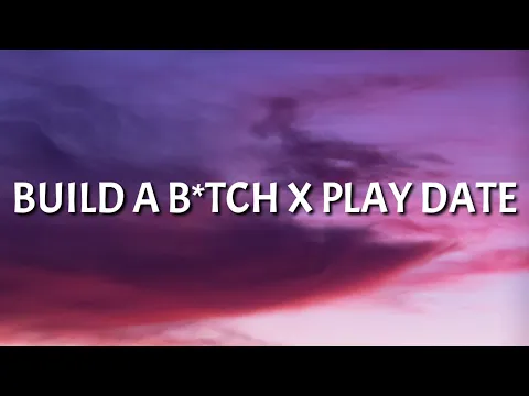 Download MP3 Build a B*tch X Play Date (slowed Lyrics) \