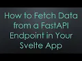 How to Fetch Data from a FastAPI Endpoint in Your Svelte App