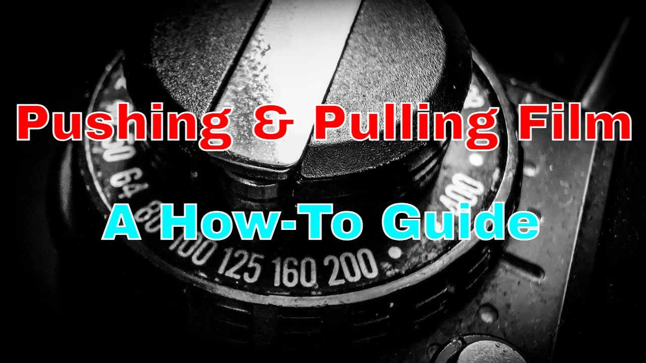 Pushing & Pulling Film - A How-to Guide