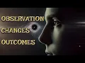 The Observer Effect Why Your Attention Changes Everything