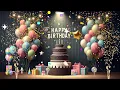 Happy Birthday Countdown | Happy Birthday Song | Unforgettable Birthday Wishes #Birthday #video