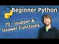 Beginner Python Tutorial 72 - isupper and islower Functions