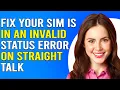 How To Fix The Your SIM Is In An Invalid Status Error On Straight Talk Detailed Troubleshoot