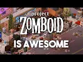 Why Project Zomboid Is So Awesome